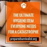 The Ultimate Hygiene Item Everyone Needs For A Catastrophe