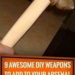 9 Awesome DIY Weapons To Add To Your Arsenal