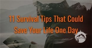 11 Survival Tips That Could Save Your Life One Day